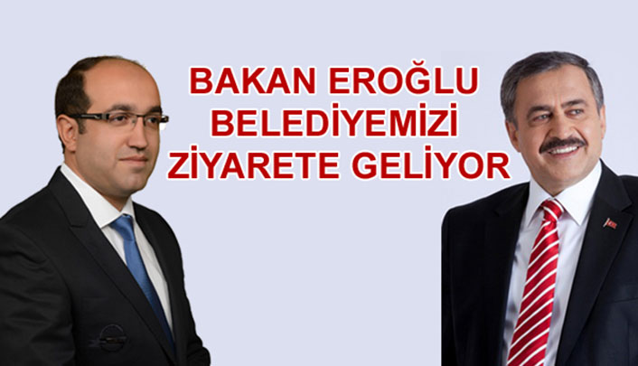 Bakan Eroğlu Belediyemizi Ziyarete Geliyor